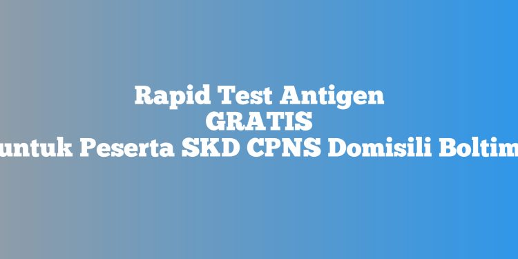 Rapid Test Antigen Gratis di Tujuh Puskesmas, Peserta SKD CPNS Domisili Boltim Wajib Bawa ini…